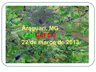 .


    Araguari, MG
    FENICAFÉ 2013
    22 de março de 2013
 