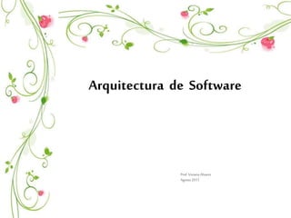 Arquitectura de Software 
Prof. Viviana Alvarez 
Agosto 2011 
 