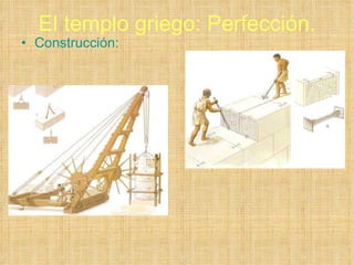 El templo griego: Perfección. Construcción: 