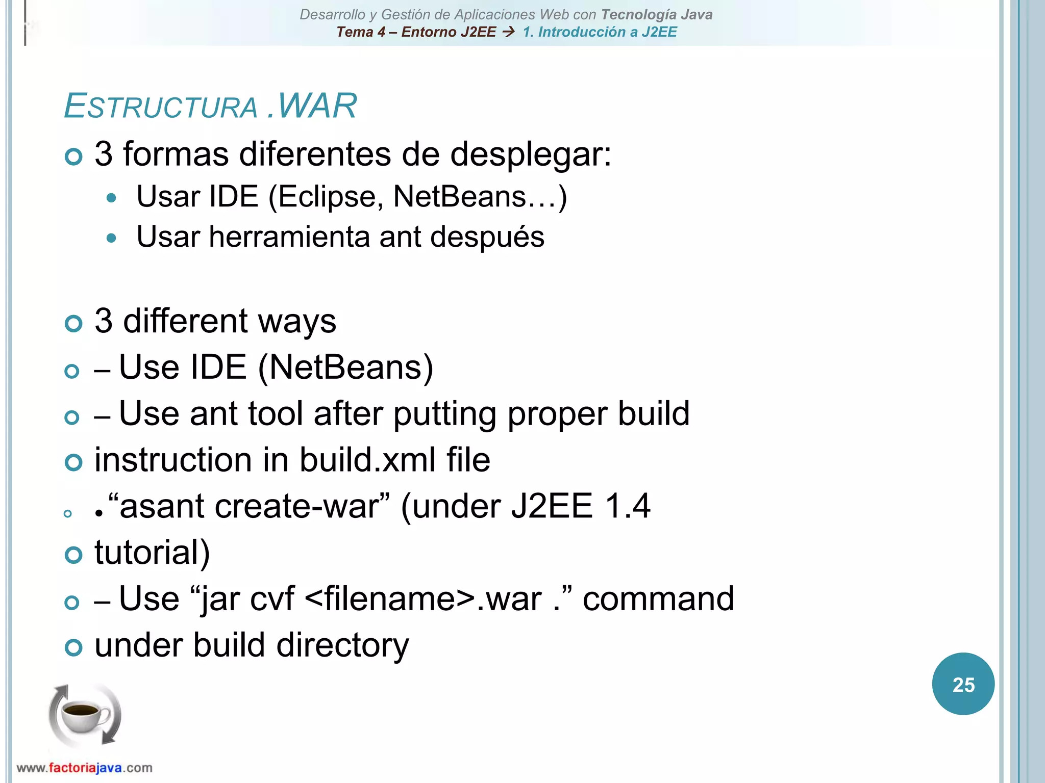 25Estructura .WAR3 formas diferentes de desplegar:Usar IDE (Eclipse, NetBeans…)Usar herramienta ant después3 different ways– Use IDE (NetBeans)– Use ant tool after putting proper buildinstruction in build.xml file● “asant create-war” (under J2EE 1.4tutorial)– Use “jar cvf <filename>.war .” commandunder build directory