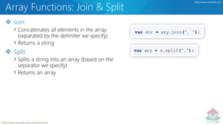 TechCBT
http://www.techCbt.com
https://www.youtube.com/c/techCbt-online
Array Functions: Join & Split
 Join:
› Concatenates all elements in the array
(separated by the delimiter we specify)
› Returns a string
 Split:
› Splits a string into an array (based on the
separator we specify)
› Returns an array
 