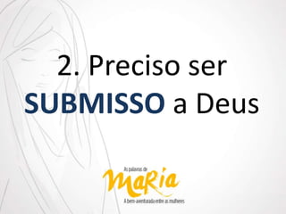 2. Preciso ser
SUBMISSO a Deus
 