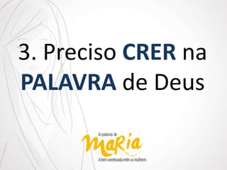 3. Preciso CRER na
PALAVRA de Deus
 