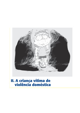 II. A criança vítima de
   violência doméstica
 