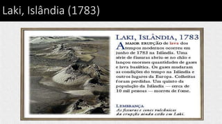 Laki, Islândia (1783)
 