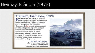 Heimay, Islândia (1973)
 