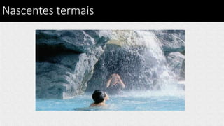 Nascentes termais
 