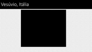 Vesúvio, Itália
 