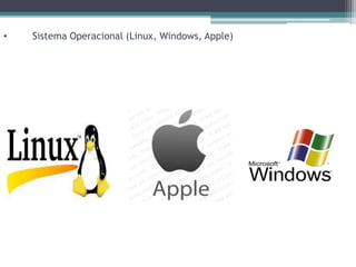 • Sistema Operacional (Linux, Windows, Apple)
 