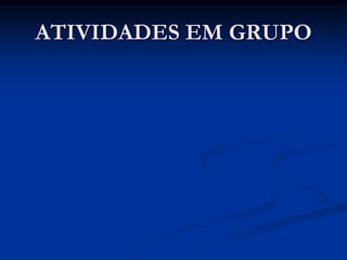 ATIVIDADES EM GRUPO
 