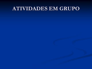 ATIVIDADES EM GRUPO
 