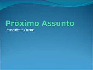 Pensamentos-forma 
