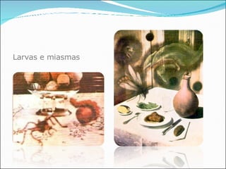 Larvas e miasmas 