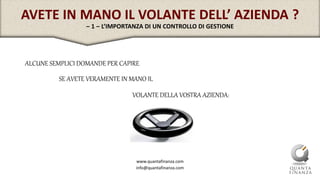 www.quantafinanza.com
info@quantafinanza.com
ALCUNE SEMPLICI DOMANDE PER CAPIRE
SE AVETE VERAMENTE IN MANO IL
VOLANTE DELL...
