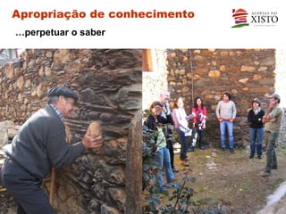 Apropriação de conhecimento
…perpetuar o saber
 