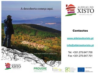 Contactos

www.aldeiasdoxisto.pt

info@aldeiasdoxisto.pt

Tel. +351.275.647.700
Fax +351.275.647.701
 