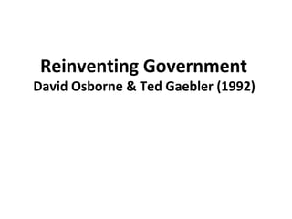 Reinventing Government
David Osborne & Ted Gaebler (1992)
 