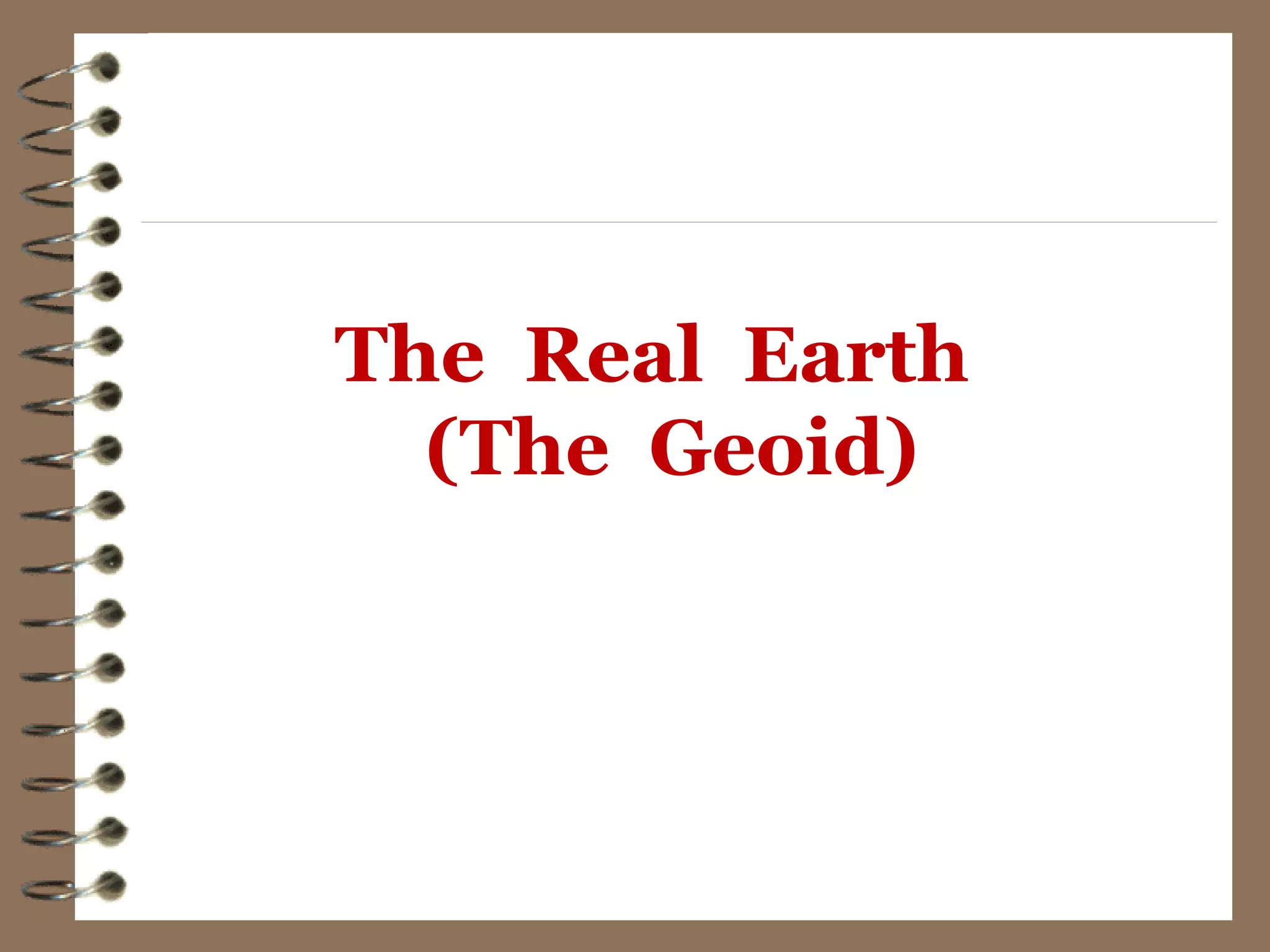 The Real Earth
(The Geoid)
 