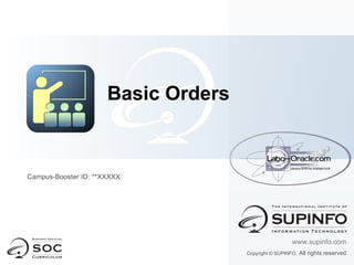 Campus-Booster ID: **XXXXX Basic Orders www.supinfo.com Copyright © SUPINFO . All rights reserved 