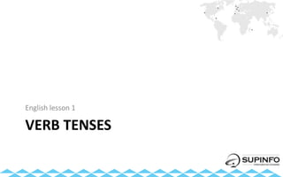 VERB TENSES
English lesson 1
 