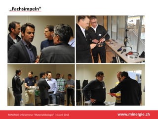 www.minergie.ch
„Fachsimpeln“
MINERGIE Erfa Seminar "Materialökologie" | 4.Junil 2013
 