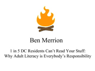 Ben Merrion 1 in 5 DC Residents Can’t Read Your Stuff: Why Adult Literacy is Everybody’s Responsibility 