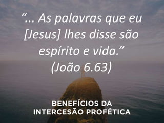 “... As palavras que eu
[Jesus] lhes disse são
espírito e vida.”
(João 6.63)
 