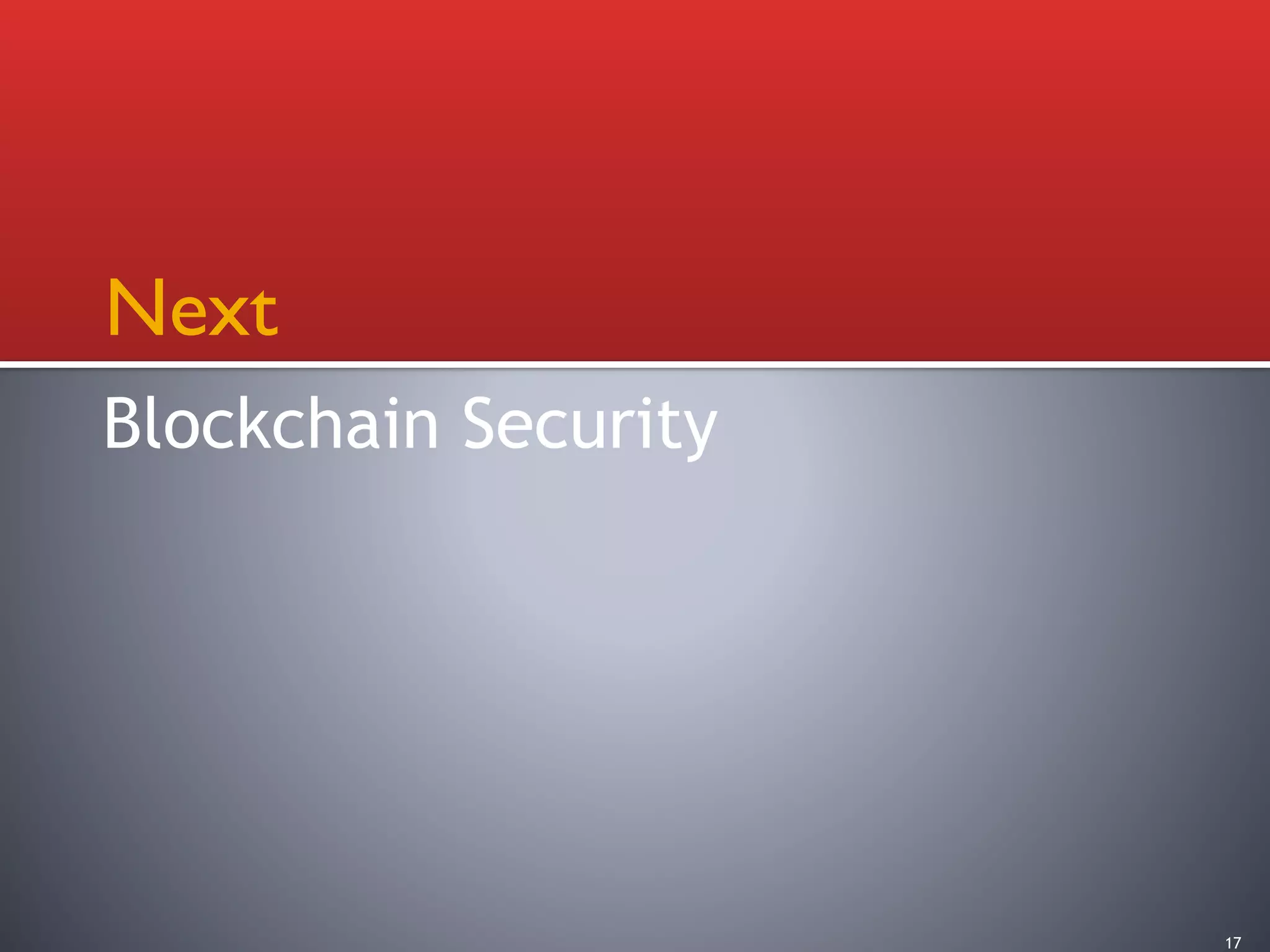 Next
Blockchain Security
17
 