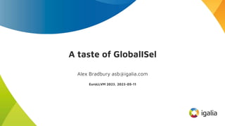 A taste of GlobalISel
Alex Bradbury asb@igalia.com
EuroLLVM 2023, 2023-05-11
 