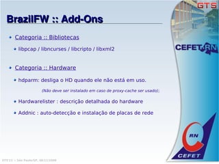 BrazilFW :: Add­Ons
        Categoria :: Bibliotecas

          libpcap / libncurses / libcripto / libxml2


        Categoria :: Hardware

          hdparm: desliga o HD quando ele não está em uso.

                        (Não deve ser instalado em caso de proxy-cache ser usado);

          Hardwarelister : descrição detalhada do hardware

          Addnic : auto-detecção e instalação de placas de rede




GTS'12 :: São Paulo/SP, 08/11/2008
 