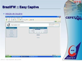 BrazilFW :: Easy Captive

       Adição de Usuário




GTS'12 :: São Paulo/SP, 08/11/2008
 