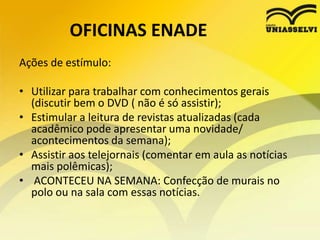 DVD de Conhecimentos GeraisA vídeoaula auxilia na resolução das questões de Formação Geral do ENADE/2011. Conforme a Portaria INEP nº 188 de 12 de julho de 2011, preparamos esta vídeoaula com os seguintes temas, os quais possivelmente formarão as questões relativas à Formação Geral:Relações de trabalho;Responsabilidade social: setor público, privado, terceiro setor;Sociodiversidade: multiculturalismo, tolerância, inclusão/exclusão, relações de gênero;Tecnologias de Informação e Comunicação;Vida urbana e rural;Violência. Arte e cultura;Avanços tecnológicos;Ciência, tecnologia e inovação;Democracia, ética e cidadania;Ecologia/biodiversidade;Globalização e geopolítica;Políticas públicas: educação, habitação, saneamento, saúde, transporte, segurança, defesa, desenvolvimento sustentável;