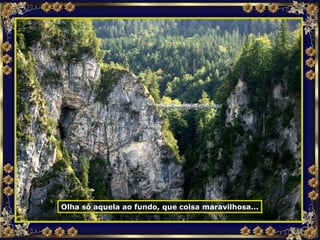 Olha só aquela ao fundo, que coisa maravilhosa... 