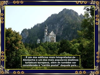 É um dos edifícios mais fotografados da Alemanha e um dos mais populares destinos turísticos europeus, além de também ser considerado o "cartão postal" daquele país... 