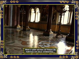 Nem o piso escapa ao toque de nobreza em seus ambientes... 