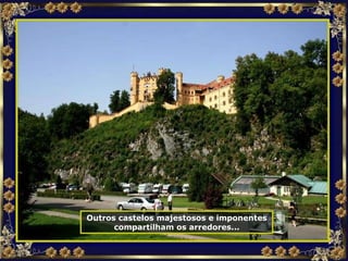 Outros castelos majestosos e imponentes compartilham os arredores... 