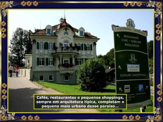 Cafés, restaurantes e pequenos shoppings, sempre em arquitetura típica, completam o pequeno meio urbano desse paraíso... 