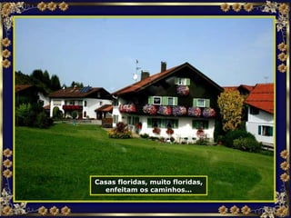 Casas floridas, muito floridas, enfeitam os caminhos... 