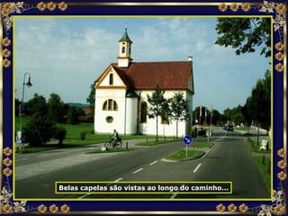 Belas capelas são vistas ao longo do caminho... 