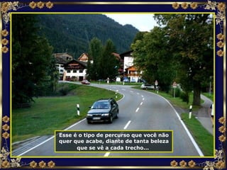 Esse é o tipo de percurso que você não quer que acabe, diante de tanta beleza que se vê a cada trecho...   