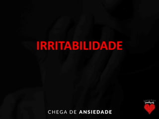 IRRITABILIDADE
 