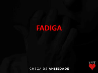 FADIGA
 
