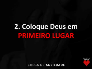 2. Coloque Deus em
PRIMEIRO LUGAR
 