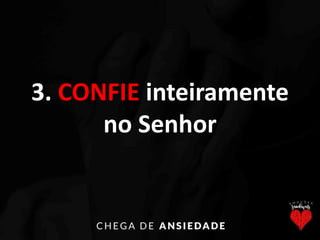 3. CONFIE inteiramente
no Senhor
 