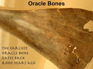 Oracle Bones The earliest  Oracle Bone  dates back  8,000 years ago 