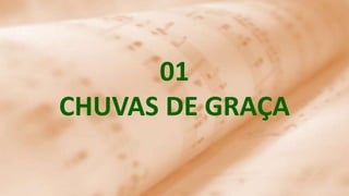 01
CHUVAS DE GRAÇA
 
