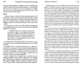 218 Conquistemos laspuertas del enemigo Alabanza intercesora 219
Cuando la risa finalmente completo su curso, la máquina de
escribir estaba funcionando perfectamente. ¿Coincidencia?
Tal vez, pero te diré una cosa: iLa máquina de escribir
funcionó a las mil maravillas después de ese evento y real-
mente me sentí mucho mejor!
Gozo
La risa y el gozo a menudo están interrelacionados en la
intercesión. Tal corno mencionarnos anteriormente, el gozo
es una parte importante de nuestra intercesión porque es lo
que nos da fuerza para la batalla. El Salmo 149.2 dice:
«Alégrese Israel en su Hacedor; los hijos de Sion se gocen en
su Rey».
De acuerdo con Ioy Towe en su libro Praise is [Laalabanza
es], la palabragocen que se usa en esta cita tiene el siguiente
significado en hebreo:
Lapalabra hebrea que se traduce como gocen en
este pasaje es guwl lo cual significa girar dando
vueltas (con la influencia de una fuerte emoción). La
palabraguwl también se encuentra en Sofonías 3.17:
«Jehováestá en medio de ti, poderoso, él salvará;se
gozará sobre ti con alegría, callará de amor, se rego-
cijará sobre ti con cánticos».5
La traducción de «Se (guw!) sobre ti con cánticos» es que
Dios girará dando vueltas bajo la influencia de una violenta
emoción.
Por algún motivo, nuestra idea de gozo no es igual a la
traducida en este pasaje. Estarnos mucho más familiarizados
con el gozo apacible que acompaña nuestro diario andar con
el Señor. Sin embargo, el gozo que viene por medio de la
intercesión puede recorrer toda la gama, desde la risa a la
emoción violenta, a la quietud apacible.
Jesús se regocijó en su Espíritu por la victoria que los
discípulos habían tenido sobre los demonios: «En aquella
misma hora Jesús se regocijó en el Espíritu» (Lucas 10.21).
Este regocijo significa saltar de alegría o alegrarse hasta lo
sumo. El gozo disipa el abatimiento y libera de la opresión.
Permíteme que te dé un ejemplo de gozo corno arma de
guerra. En 1989 el Señor me mostró que quería que fuera a
la Convención Internacional de Aglow en SanAntonio. Texas,
llevando un mensaje profético. La palabra fue comunicada
por medio de un esfuerzo de equipo formado por Beth Alves
y por mí al profetizar cada una frente a la convención. Las
palabras finales de la profecía se referían a la guerra espiritual
ya un nuevo movimiento de Dios en Aglow y dije: «il.eván-
tense, mujeres de Dios, es tiempo de guerra!» Al instante de
salir las palabras de mi boca el sonido de regocijo y alegría
resonó entre las mujeres. El sonido producido por ocho mil
mujeres de sesenta naciones que estaban gritando y alaban-
do a Dios por la palabra dada, se parecía al rugido de un león
gigante.
De ese gozo nació un movimiento de oración que está
impactando hoy en día a «Aglow Internacional» en todo el
mundo, al extenderse por 130 naciones. A menudo suceden
cosas que no reconocernos corno intercesión, aun cuando
en realidad obran derribando fortalezas en los lugares celes-
tiales. El movimiento de oración de Aglow nació a través de
la profecía, los gritos, el regocijo, el batir de palmas y el gozo.
El gozo expresado en la intercesión puede consistir de
saltos, brincos y regocijo tal corno Sofonías 3.17 nos dice que
hace Dios. A menudo se manifiesta por medio de la danza.
Esto puede parecer extraño para nuestra cultura occidental,
pero para la cultura judía no resulta nada raro, ya que ellos
danzan con mucha frecuencia dando giros, brincos y regoci-
jándose.
Un ejemplo de esto ocurrió recientemente en el cuarto de
oración de «Spiritual Warfare Network- [Red de guerra espi-
ritualJ. Los intercesores estaban orando por Mike y por mí
porque estábamos atravesando una prueba. Una de las gue-
rreras de oración, jane, pegó un salto y comenzó a danzar
con gozo. jane tiene mucho talento en esta área ya que ha
recibido entrenamiento extensivo de ballet. Los otros inter-
cesores se reían mientras observaban la danza porque estaba
 