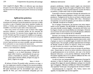 220 Conquistemos las puertas del enemigo Alabanza intercesora 221
muy cargada de alegría. Mike y yo sabemos que esta danza
de gozo era una danza intercesora y el poder de esta forma
de intercesión nos dio gracia para poder atravesar un tiempo
difícil.
Aplicación práctica
¿Cómo se puede incluir la alabanza intercesora en las
reuniones de oración? Una de las primeras cosas que se debe
recordar es que el Espíritu Santo tiene muchos estados de
ánimo y formas para manifestarse. Debemos permanecer
sensibles a sus deseos para saber cómo interceder.
Otra cosa a tener en cuenta es que el Señor obra según
nuestras culturas y a menudo dentro de los sistemas de
nuestras creencias. No intentes forzar ningún tipo de inter-
cesión. Permite que Dios sea quien lo establezca en tu grupo.
Lo que para una iglesia sea apropiado tal vez no lo sea para
otra.
¿Cómo se integran estos distintos tipos de alabanza inter-
cesora? Aquí presento un marco posible, que gira alrededor
de la adoración en una reunión de intercesión.
Es bueno comenzar con adoración pues muchas personas
vienen a orar sintiéndose abatidas.
Venid a mí todos los que estáis trabajados y
cargados, y yo os haré descansar. Llevad mi
yugo sobre vosotros, y aprended de mí, que soy
manso y humilde de corazón; y hallaréis des-
canso para vuestras almas; porque mi yugo es
fácil, y ligera mi carga.
Mateo 11.28-30
Al adorar al Señor Él pondrá sobre nosotros su yugo, o
sea, sus cargas para oración en lugar de las nuestras propias.
Muchas personas se encuentran verdaderamente incapacita-
das para interceder por las necesidades que están en la
agenda de Dios, por estar demasiado atrapadas por sus
propios problemas. Acaban orando según sus emociones
humanas en lugar de hacerlo según el Espíritu Santo. Mateo
6.33 nos exhorta a «buscar primeramente el reino de Dios y
su justicia, y todas estas cosas os serán añadidas».
A menudo es bueno comenzar el tiempo de adoración con
cánticos. Algunos usarán himnos y otros coros más contem-
poráneos. Cualquiera de los dos es un buen comienzo para
tus reuniones de oración. El Salmo 100.4 dice: «Entrad por
sus puertas con acción de gracias, por sus atrios con alaban-
za; alabadle, bendecid su nombre».
En el Antiguo Testamento, las puertas eran sitios impor-
tantes en las ciudades. Era allí donde se sentaban los ancia-
nos para decidir asuntos legales. Las puertas del Señor son
los lugares donde son desarrolladas sus estrategias. Al iniciar
tus reuniones de intercesión con acción de gracias y alabanza
podrás entrar en la revelación de su voluntad.
Durante este tiempo de adoración ten en cuenta las siete
palabras hebreas de alabanza que enumeramos anteriormen-
te. Cuando Dios es quien orquesta nuestra intercesión, todo
el grupo se mueve en unidad según el estado de ánimo del
Espíritu Santo. Por ejemplo, podrías experimentar un tiempo
de barak cuando le adores en silencio. Otras veces puede
ser que levantes tus manos o que batas las palmas.
Entonces puede ocurrir que surja un tiempo de proclama-
ción: «Nunca más se oirá en tu tierra violencia, destrucción
ni quebrantamiento en tu territorio, sino que a tus muros
llamarás Salvación, y a tus puertas Alabanza» (Isaías 60.18).
Proclamar significa decir en voz alta los atributos de Dios: sus
nombres, su carácter y su naturaleza.
Un día al orar, me preguntaba repetidamente el porqué le
decimos a Dios lo bueno que es. Sabía que le alabamos
porque Él es digno de nuestra alabanza y porque nos manda
que lo hagamos. Mientras cavilaba me vinieron las palabras:
¿Soy egoísta? Sentía que esta pregunta me la hacía el Señor.
Inmediatamente le respondí: «No, Señor, nunca eres
egoísta. Es imposible que tú seas egoísta».
 