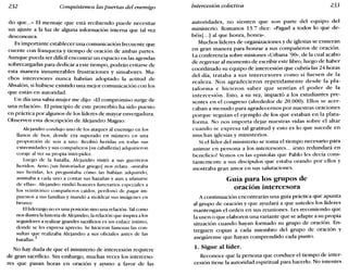 232 Conquistemos las puertas del enemigo Intercesión colectiva 233
do que...» El mensaje que está recibiendo puede necesitar
Un ajuste a la luz de alguna información interna que tal vez
desconozca.
Es importante establecer una comunicación frecuente que
cuente con franqueza y tiempo de oración de ambas partes.
Aunque pueda ser difícil encontrar un espacio en las agendas
sobrecargadas para dedicar a este tiempo, podrán evitarse de
esta manera innumerables frustraciones y sinsabores. Mu-
chos intercesores nunca habrían adoptado la actitud de
Absalón, si hubiese existido una mejor comunicación con los
que están en autoridad.
Un día una sabia mujer me dijo: «El compromiso surge de
una relación». El principio de este proverbio ha sido puesto
en práctica por algunos de los líderes de mayor envergadura.
Observen esta descripción de Alejandro Magno:
Alejandro condujo uno de los ataques al enemigo en los
llanos de Isos, donde era superado en número en una
proporción de seis a uno. Recibió heridas en todas sus
extremidades y sus compañeros [su caballería] adquirieron
coraje al ver su propia intrepidez.
Luego de la batalla, Alejandro visitó a sus guerreros
heridos; Arrío [un historiador griego] nos relata: «miraba
sus heridas, les preguntaba cómo las habían adquirido,
animaba a cada uno a contar sus hazañas y aun a ufanarse
de ellas». Alejandro rindió honores funerarios especiales a
los veinticinco compañeros caídos, perdonó de pagar im-
puestos a sus familias y mandó a moldear sus imágenes en
bronce.
El liderazgo no es una posición sino una relación. Talcomo
nos ilustra lahistoria de Alejandro, larelación que inspira a los
seguidores a realizar grandes sacrificios es un enlace íntimo,
donde se les expresa aprecio. Se hicieron famosas las con-
sultas que realizaba Alejandro a sus oficiales antes de las
batallas.3
No hay duda de que el ministerio de intercesión requiere
de gran sacrificio. Sin embargo, muchas veces los interceso-
res que pasan horas en oración y ayuno a favor de las
autoridades, no sienten que son parte del equipo del
ministerio. Romanos 13.7 dice: «Pagad a todos lo que de-
béis[ ...] al que honra, honra».
Muchos líderes de organizaciones y de iglesias se esmeran
en gran manera para honrar a sus compañeros de oración.
La conferencia sobre misiones «Urbana '90», de la cual acabo
de regresar al momento de escribir este libro, luego de haber
coordinado su equipo de intercesión que cubría las 24 horas
del día, trataba a sus intercesores como si fuesen de la
realeza. Nos agradecieron repetidamente desde la pla-
taforma e hicieron saber que sentían el poder de la
intercesión. Esto, a su vez, impactó a los estudiantes pre-
sentes en el congreso (alrededor de 20.000). Ellos se acer-
caban a menudo para agradecernos por nuestras oraciones
porque seguían el ejemplo de los que estaban en la plata-
forma. No nos importa dejar nuestras vidas sobre el altar
cuando se expresa tal gratitud y esto es lo que sucede en
muchas iglesias y ministerios.
Si el líder del ministerio se toma el tiempo necesario para
animar en persona a los intercesores... iesto redundará en
beneficio! Vemos en las epístolas que Pablo les decía cons-
tantemente a sus discípulos que estaba orando por ellos y
mostraba gran amor en sus salutaciones.
Guía para los grupos de
oración intercesora
A continuación encontrarán una guía práctica que apunta
al grupo de oración y que ayudará a que ustedes los líderes
mantengan el orden en sus reuniones. Les recomiendo que
la usen o que elaboren una variante que se adapte a su propia
situación cuando hayan formado su grupo de oración. En-
treguen copias a cada miembro del grupo de oración y
asegúrense que hayan comprendido cada punto.
1. Sigue al líder.
Reconoce que la persona que conduce el tiempo de inter-
cesión tiene la autoridad espiritual para hacerlo. No intentes
 