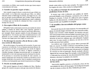234 Conquistemos las puertas del enemigo Intercesión colectiva 235
convertirte en el líder, aun cuando sientas que tienes mayor
conocimiento del tema.
2. Cuando no puedas seguir al líder...
Aun cuando tengas la fuerte convicción de que el líder no
está yendo en la dirección marcada por Dios no debes
. '
intentar tomar el liderazgo tú mismo. En lugar de eso, ora
por tu propia cuenta pidiendo que el líder tenga la mente
del Señor. Ata al enemigo para impedir que cause confusión
y reclama que sea hecha la voluntad de Dios a través del
tiempo de oración.
3. Ora según el fluir de la reunión.
El Espíritu Santo comenzará a moverse por medio de ciertos
énfasis y estados de ánimo tales como regocijo, quietud o
llanto. No es correcto que uno exprese emociones diferentes;
por ejemplo, llorar y gemir cuando el resto del grupo está
regocijándose. Si tú sientes que Dios verdaderamente te está
guiando en otro sentido, discúlpate silenciosamente y en-
cuentra otro lugar para orar según tu convicción.
4. No detengas la oración a fin de llevar a cabo
una sesión de liberación.
Recuerda siempre el propósito de la reunión: Es para orar
y ponerse en la brecha. A veces Satanás intentará distraer de
los propósitos de Dios al manifestarse por medio de alguno
que está en la reunión. En efecto, si alguno comienza a
estorbar al grupo, designa una persona que se encargue de
ministrarle en otro sitio para que pueda continuar la oración.
Si la persona se encuentra necesitada de más oración, es
mejor citarla para otro momento cuando no interfiera con el
tiempo dedicado a la oración. Esto te ayudará a mantenerte
en línea con el propósito que motivó tu presencia en el lugar.
5. Ora de un modo positivo.
Esto puede lograrse al orar la Palabra de Dios. Muchos
grupos de oración son poco más que una sesión de chismes
donde están todos con los ojos cerrados. No saquen al sol
los trapitos de otros. Sólo revelen lo indispensable.
6. No utilicen el tiempo de oración para
profetizar el uno al otro.
Si sientes que estás recibiendo una palabra de índole
personal dirigido a uno del grupo, cuéntasela a él o a ella al
finalizar la reunión. Si fuere de edificación para el grupo
hablar de ella abiertamente, consulta primero con tu líder y
luego permite que la palabra sea juzgada.
7. Sé sensible a las necesidades del grupo como
unidad.
Esto puede hacerse de varias maneras: No monopolices al
grupo al articular largas oraciones. Que tus oraciones indivi-
duales sean concisas y vayan al grano. No intentes orar por
otro tema porque tienes una necesidad. Escucha lo que otros
miembros están orando y ponte de acuerdo con ellos. Presta
atención al nivel de volumen que está utilizando el grupo
para orar. Si están orando en silencio, no ores tú a voz en
cuello mientras bates palmas.
Los indicios que tengas para actuar deben provenir del
líder de oración. Si el líder comienza a incrementar el volu-
men o si todo el grupo ora en voz alta, está bien que lo hagas
tú. Presta atención a la persona que esté presente en el grupo
de oración ese día en particular. ¿Puede resultarle ofensivo
alguna de las cosas que digas? Por ejemplo, éestás denigrando
o criticando las creencias de otra denominación? Esto causa
división y destruye la unidad en la oración.
8. Pon en primer lugar las necesidades
de los otros.
Intercesión significa ponerse en la brecha a favor de las
necesidades de otros y de las propias. Ten la disposición para
dar de ti mismo en favor de ellos. Prefiérelos por amor.
 